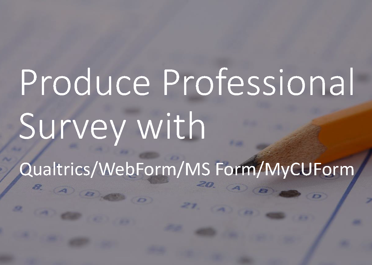 Produce Professional Survey with Qualtrics/WebForm/MS Form/MyCUForm