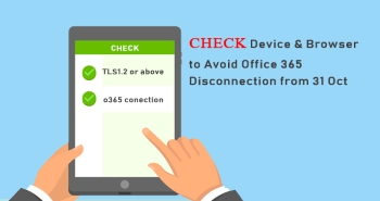 Check Device & Browser to Avoid Office 365 Disconnection from 31 Oct@Issue 178