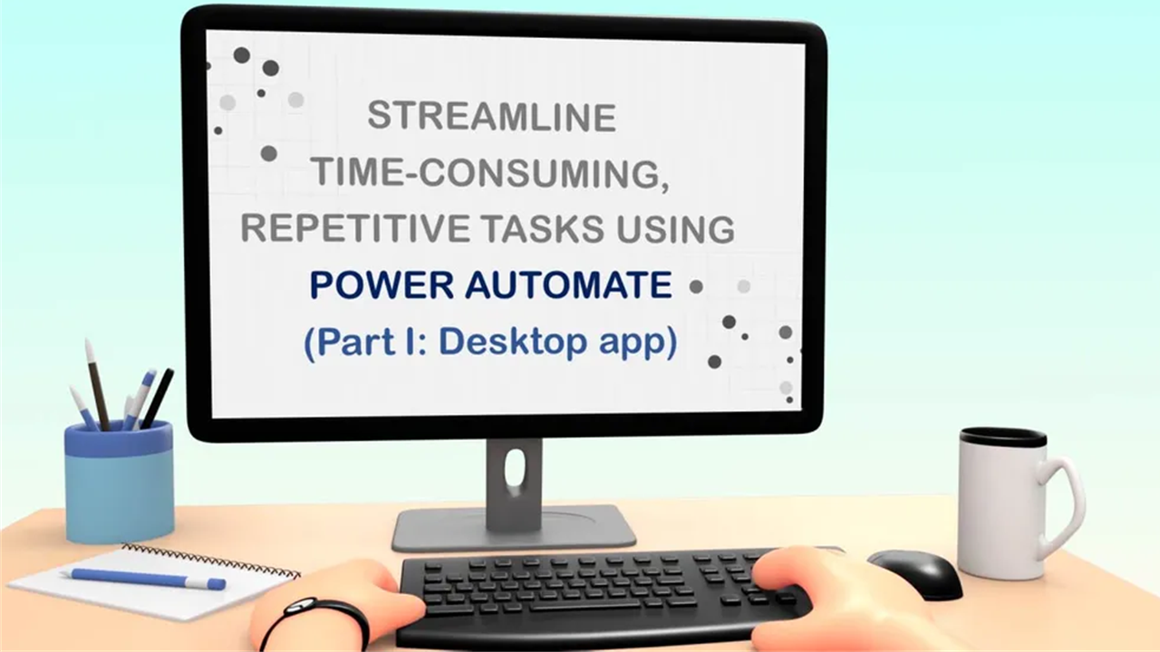 Streamline Time-consuming, Repetitive Tasks using Power Automate (Part I Desktop app)